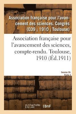 Association Française Pour l'Avancement - Association Française Pour l'Avancement Des Sciences, Compte-Rendu. Toulouse, 1910, Häftad