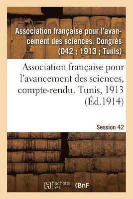 Association Française Pour l'Avancement - Association Française Pour l'Avancement Des Sciences, Compte-Rendu. Tunis, 1913, Häftad