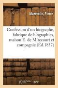 Confession d'Un Biographe, Fabrique de Biographies, Maison E. de Mirecourt Et Compagnie