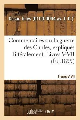 Jules César - Commentaires Sur La Guerre Des Gaules, Expliqués Littéralement. Livres V-VII, Häftad. Tillgänglighet: Lägg i varukorg