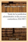 Traite de la Juridiction Administrative Et Des Recours Contentieux. Tome 1