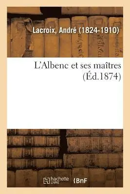 André LaCroix - L'Albenc Et Ses Maîtres, Häftad. Tillgänglighet: Lägg i varukorg
