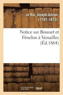 Joseph-Adrien Le Roi - Notice Sur Bossuet Et Fénelon À Versailles, Häftad. Tillgänglighet: Lägg i varukorg