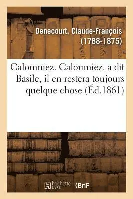 Claude-François Denecourt - Calomniez. Calomniez. a Dit Basile, Il En Restera Toujours Quelque Chose, Häftad. Tillgänglighet: Lägg i varukorg