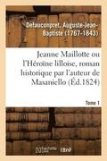 Jeanne Maillotte Ou l'Hrone Lilloise, Roman Historique Par l'Auteur de Masaniello. Tome 1