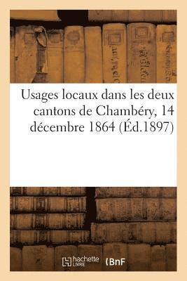 Jean-Alphonse Bernard - Usages Locaux Dans Les Deux Cantons de Chambéry, 14 Décembre 1864, Häftad