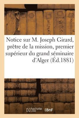 Antoine Ozanam - Notice sur M. Joseph Girard, prêtre de la mission, premier supérieur du grand séminaire d'Alger, Häftad