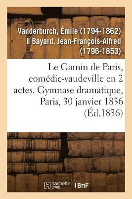 Émile Vanderburch - Gamin de Paris, comédie-vaudeville en 2 actes. Gymnase dramatique, Paris, 30 janvier 1836, Häftad