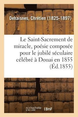 Saint-Sacrement de miracle, poésie composée pour le jubilé séculaire célébré à Douai en 1855