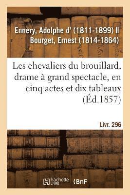 Adolphe D' Ennery - Les Chevaliers Du Brouillard, Drame À Grand Spectacle, En Cinq Actes Et Dix Tableaux, Häftad