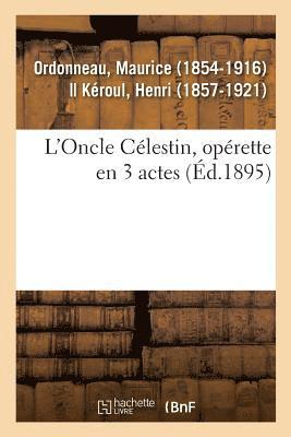 Maurice Ordonneau - L'Oncle Célestin, Opérette En 3 Actes, Häftad. Tillgänglighet: Lägg i varukorg