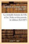 Vritable Histoire de Elle Et Lui. Notes Et Documents. 2e dition
