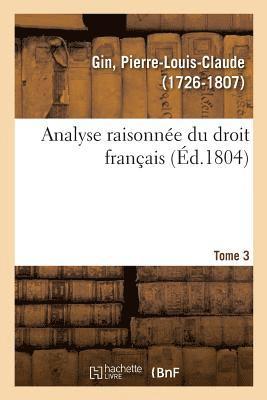 Pierre-Louis-Claude Gin - Analyse raisonnée du droit français. Tome 3, Häftad. Tillgänglighet: Lägg i varukorg
