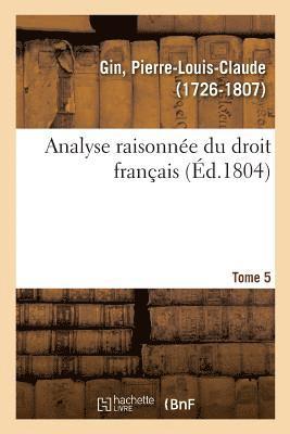 Pierre-Louis-Claude Gin - Analyse raisonnée du droit français. Tome 5, Häftad. Tillgänglighet: Lägg i varukorg