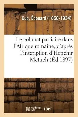 Édouard Cuq - colonat partiaire dans l'Afrique romaine, d'après l'inscription d'Henchir Mettich, Häftad. Tillgänglighet: Lägg i varukorg