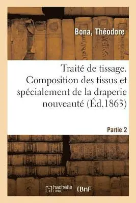 Théodore Bona - Traité de Tissage. Partie 2. Composition Des Tissus Et Spécialement de la Draperie Nouveauté, Häftad. Tillgänglighet: Lägg i varukorg