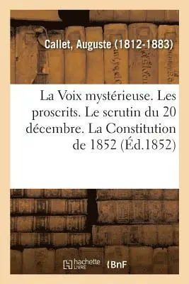 Auguste Callet - Voix mystérieuse. Les proscrits. Le scrutin du 20 décembre. La Constitution de 1852, Häftad. Tillgänglighet: Lägg i varukorg