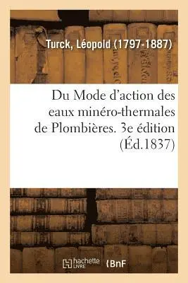 Léopold Turck - Du Mode d'Action Des Eaux Minéro-Thermales de Plombières, Häftad. Tillgänglighet: Lägg i varukorg