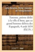 Turenne, Po�me D�di� � La Ville d'Arras, Que Ce Grand Homme D�livra Des Espagnols, Le 4 Ao�t 1654
