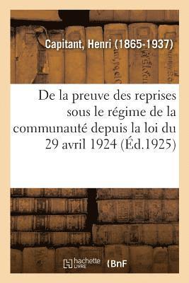 Henri Capitant - de la Preuve Des Reprises Sous Le Régime de la Communauté Depuis La Loi Du 29 Avril 1924, Häftad