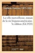 La Ville Merveilleuse, Roman de la Vie Hispano-Americaine. 3e Edition
