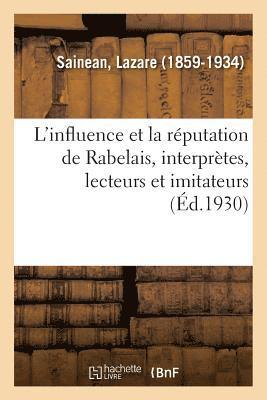 Lazare Sainean - L'Influence Et La Réputation de Rabelais, Interprètes, Lecteurs Et Imitateurs, Un Rabelaisien, Häftad