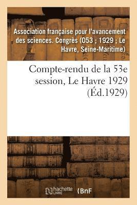 Association Française Pour l'Avancement - Compte-Rendu de la 53e Session, Le Havre 1929, Häftad