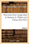 Souvenirs d'Un Voyage Dans La Tartarie, Le Thibet Et La Chine. Volume 2