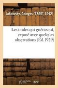 Les Ondes Qui Gu�rissent, Expos� Avec Quelques Observations Faites Sur Des Savants