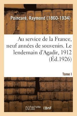 Raymond Poincaré - Au Service de la France, Neuf Années de Souvenirs. Tome I. Le Lendemain d'Agadir, 1912, Häftad. Tillgänglighet: Lägg i varukorg