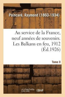 Raymond Poincaré - Au Service de la France, Neuf Années de Souvenirs. Tome II. Les Balkans En Feu, 1912, Häftad. Tillgänglighet: Lägg i varukorg