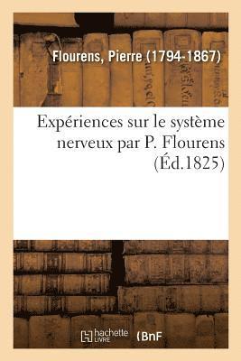 Pierre Flourens - Expériences sur le système nerveux par P. Flourens, faisant suite aux Recherches expérimentales, Häftad