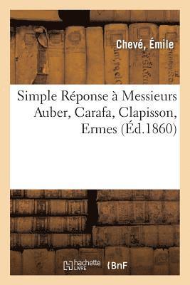 Émile Chevé - Simple Réponse à Messieurs Auber, Carafa, Clapisson, Ermes, membres de la commission, Häftad. Tillgänglighet: Lägg i varukorg