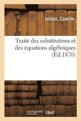 Camille Jordan - Traité Des Substitutions Et Des Équations Algébriques, Häftad