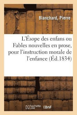 Pierre Blanchard - L'Ésope Des Enfans Ou Fables Nouvelles En Prose: Composées Pour l'Instruction Morale de l'Enfance, Häftad