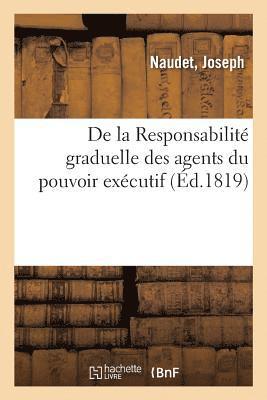 Joseph Naudet - De la Responsabilité graduelle des agents du pouvoir exécutif, Häftad