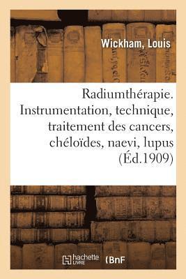 Louis Wickham - Radiumthérapie. Instrumentation, Technique, Traitement Des Cancers, Chéloïdes, Naevi, Lupus, Häftad