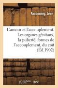 L'Amour Et l'Accouplement. Les Organes G�nitaux, La Pubert�, Formes de l'Accouplement