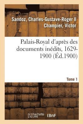 France Ministère Des Affaires Étrang - Palais-Royal d'Après Des Documents Inédits, 1629-1900. Tome 1, Häftad