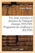 La Vie Et La Mort, Croyances Et Doctrines de l'Antiquite Chinoise. Rapport Sur l'Exercice 1919-1920