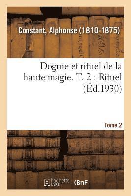 Alphonse Constant - Dogme Et Rituel de la Haute Magie. T. 2: Rituel, Häftad. Tillgänglighet: Lägg i varukorg