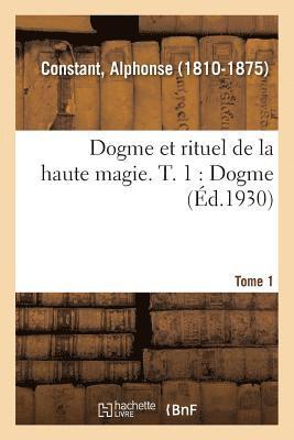 Alphonse Constant - Dogme Et Rituel de la Haute Magie. T. 1: Dogme, Häftad. Tillgänglighet: Lägg i varukorg