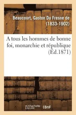 Gaston Du Fresne de Beaucourt - A tous les hommes de bonne foi, monarchie et république, Häftad. Tillgänglighet: Lägg i varukorg