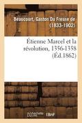 Etienne Marcel Et La Revolution, 1356-1358