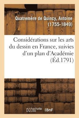 Antoine Chrysosto Quatremère de Quincy - Considérations sur les arts du dessin en France, suivies d'un plan d'Académie, ou d'école publique, Häftad