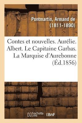 Armand de Pontmartin - Contes Et Nouvelles. Aurélie. Albert. Le Capitaine Garbas. La Marquise d'Aurebonne, Häftad