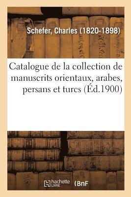 Charles Schefer - Catalogue de la Collection de Manuscrits Orientaux, Arabes, Persans Et Turcs, Häftad