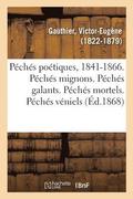 Pchs Potiques, 1841-1866. Pchs Mignons. Pchs Galants. Pchs Mortels. Pchs Vniels