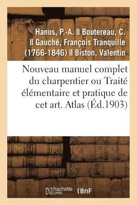 P -A Hanus - Nouveau manuel complet du charpentier ou Traité élémentaire et pratique de cet art. Atlas, Häftad. Tillgänglighet: Lägg i varukorg