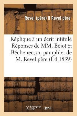 Revel - Réplique À Un Écrit Intitulé Réponses de MM. Bejot Et Béchenec, Au Pamphlet de M. Revel Père, Häftad